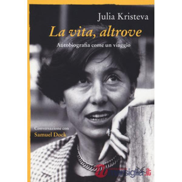 Vita, altrove. Autobiografia come un viaggio (La)