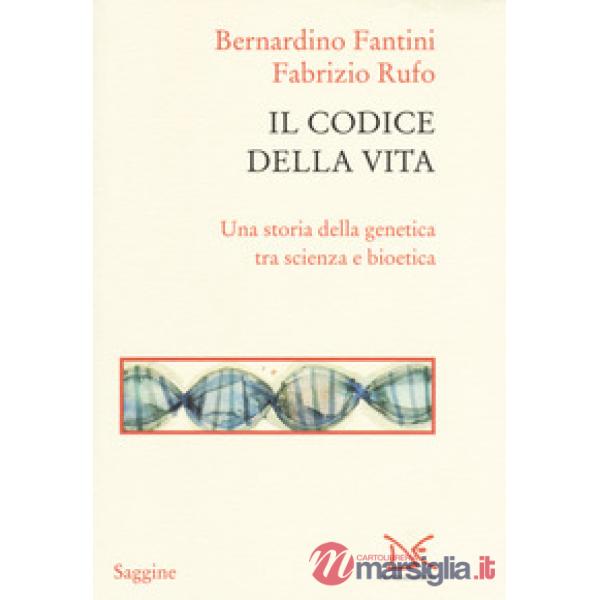 Codice della vita. Una storia della genetica tra scienza e bioetica (Il)