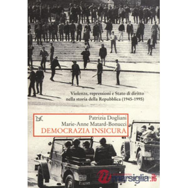 Democrazia insicura. Violenze, repressioni e stato di diritto nella storia della