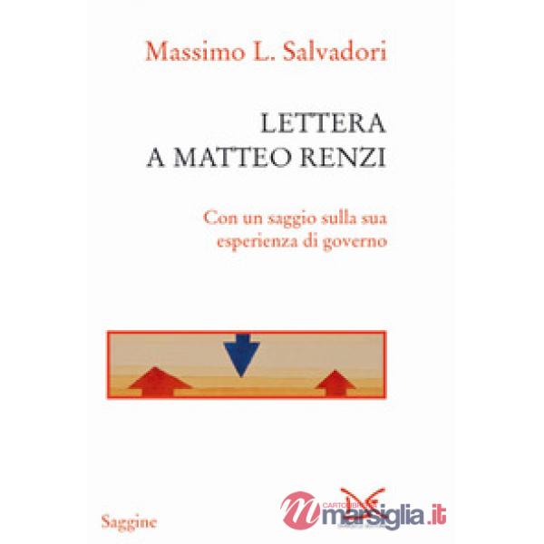 Lettera a Matteo Renzi. Con un saggio sulla sua esperienza di governo