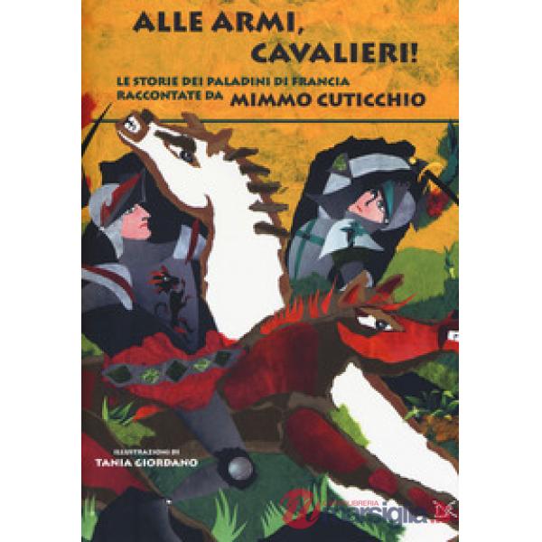 Alle armi, cavalieri! Le storie dei paladini di Francia
