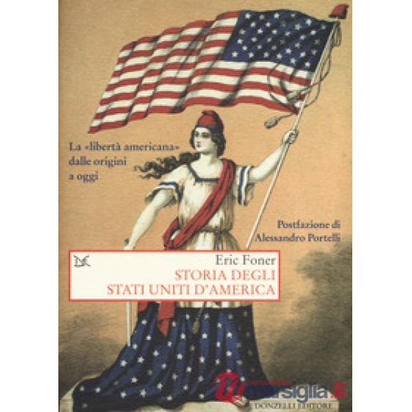 Storia degli Stati Uniti d'America. La «libertà americana» dalle origini a oggi