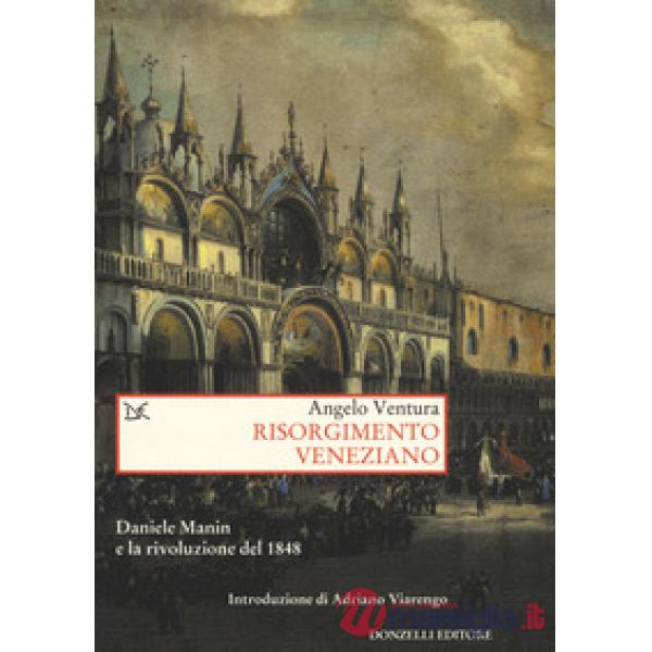 Risorgimento veneziano. Daniele Manin e la rivoluzione del 1848