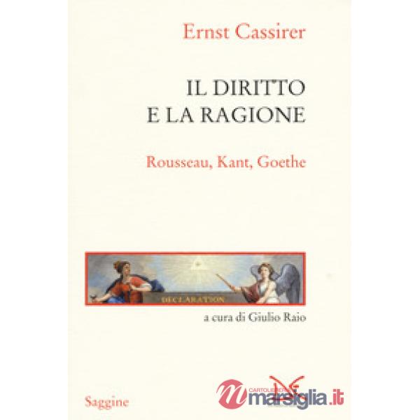 Diritto e la ragione. Rousseau, Kant, Goethe (Il)
