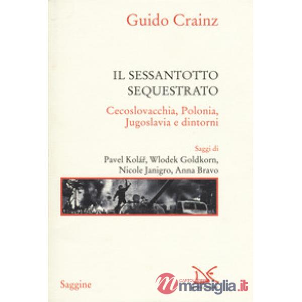 Sessantotto sequestrato. Cecoslovacchia, Polonia, Jugoslavia e dintorni (Il)