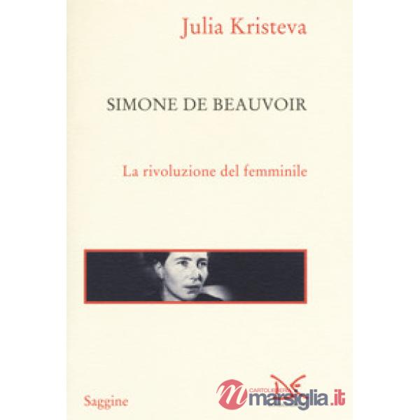Simone de Beauvoir. La rivoluzione del femminile