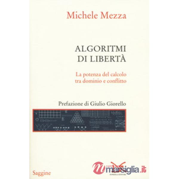 Algoritmi di libertà. La potenza del calcolo tra dominio e conflitto