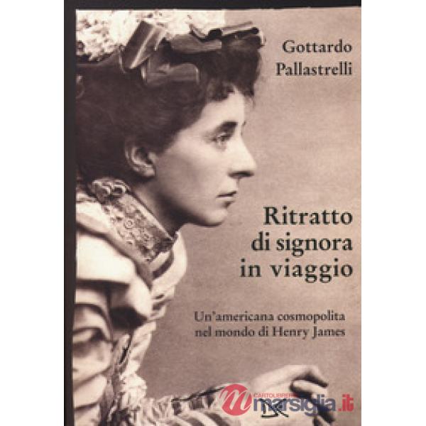 Ritratto di signora in viaggio. Un'americana cosmopolita nel mondo di Henry James