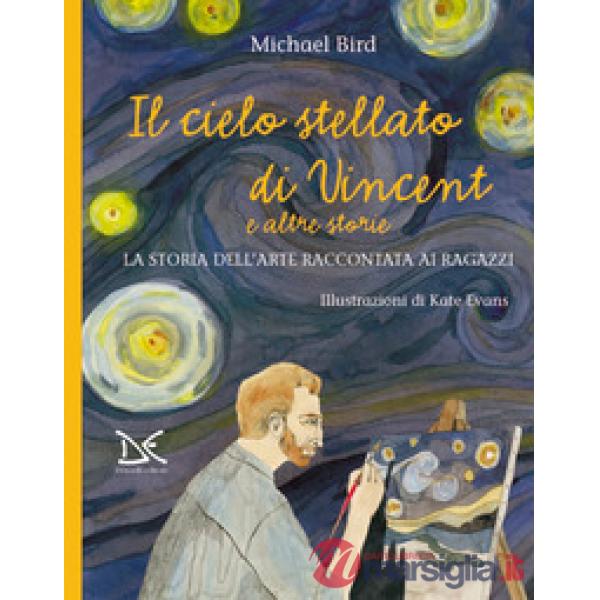 Cielo stellato di Vincent e altre storie. La storia dell'arte raccontata ai ragazzi (Il)