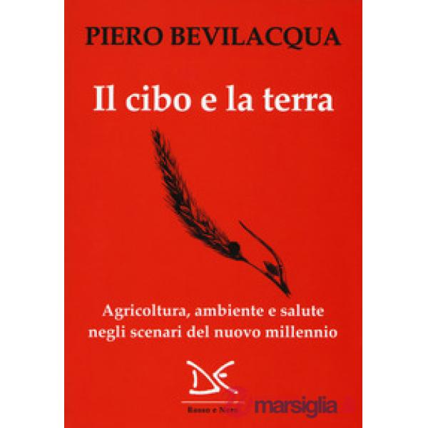 Cibo e la terra. Agricoltura, ambiente e salute negli scenari del nuovo millenni