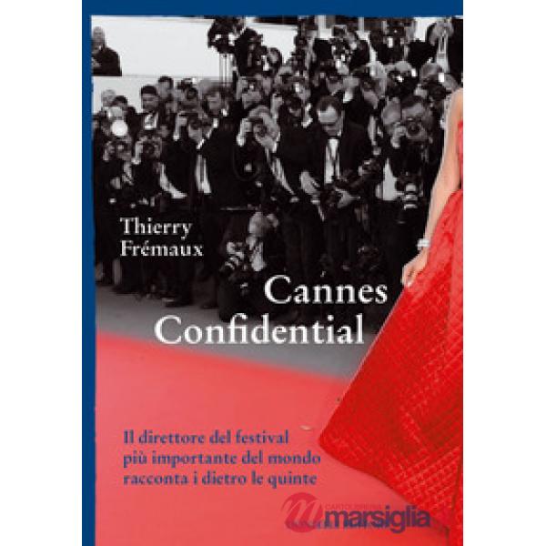 Cannes confidential. Il direttore del festival più importante del mondo racconta i dietro le quinte