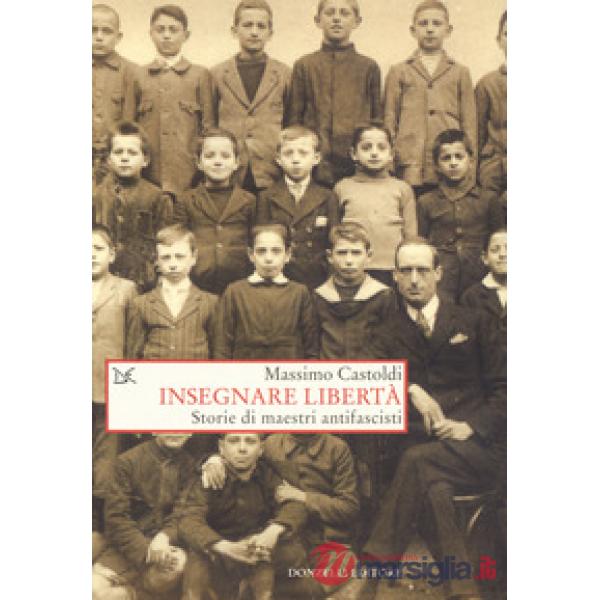Insegnare libertà. Storie di maestri antifascisti