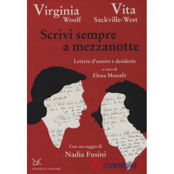 Scrivi sempre a mezzanotte. Lettere d'amore e desiderio