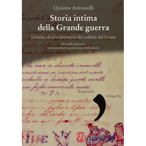 Storia intima della Grande guerra. Lettere, diari e memorie dei soldati dal fron