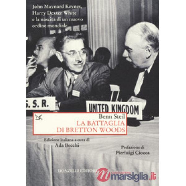 Battaglia di Bretton Woods. John Maynard Keynes, Harry Dexter White e la nascita