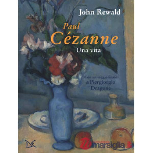 Paul Cézanne. Una vita. Ediz. a colori