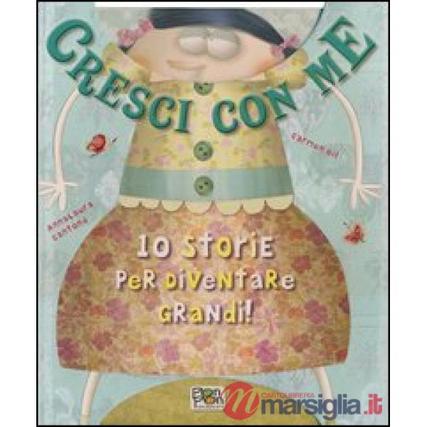 Cresci con me. 10 storie per diventare grandi! Ediz. illustrata