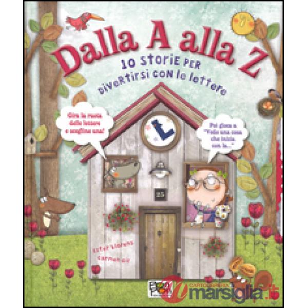 Dalla A alla Z. 10 storie per divertirsi con le lettere. Ediz. illustrata