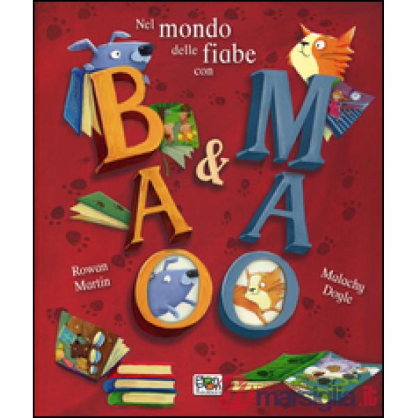 Nel mondo delle fiabe con Bao & Mao. Ediz. illustrata