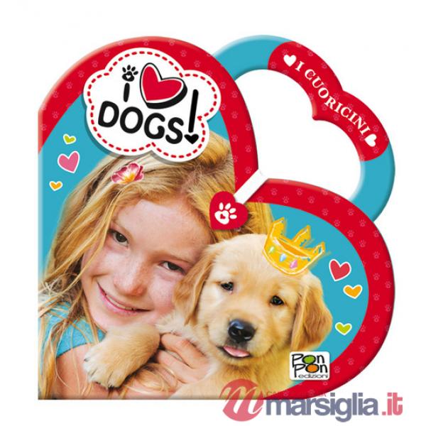 I love dogs! I cuoricini. Ediz. illustrata