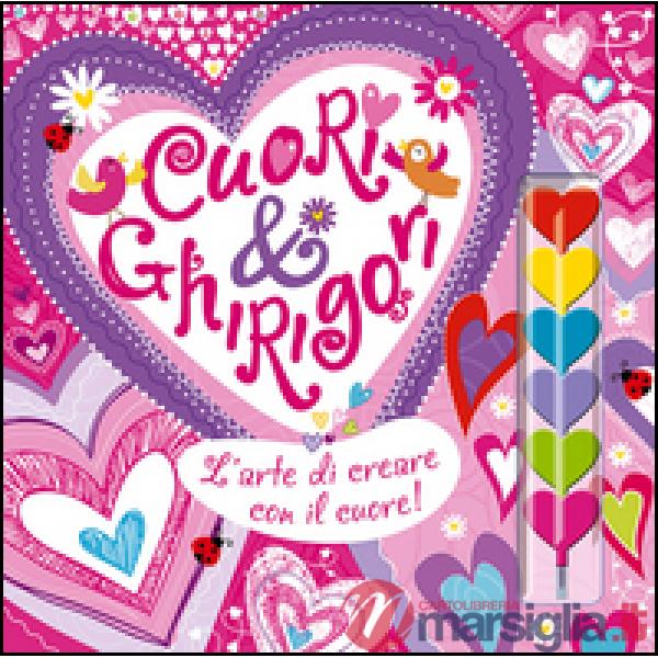Cuori & ghirigori. L'arte di creare con il cuore! Ediz. illustrata. Con gadget