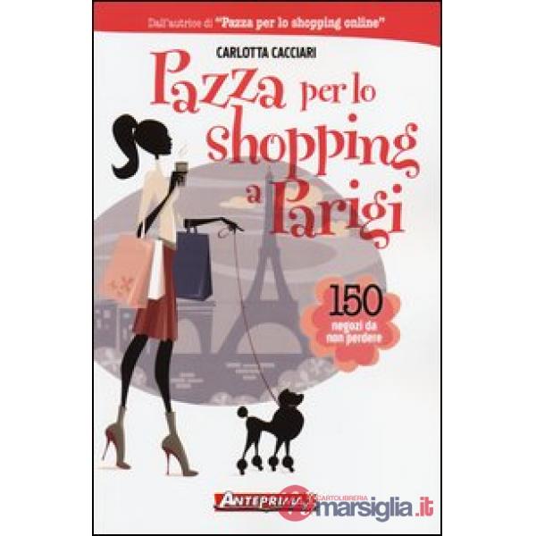 Pazza per lo shopping a Parigi. 150 negozi da non perdere