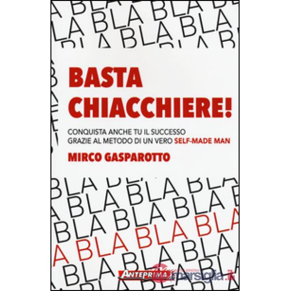 Basta chiacchiere! Conquista anche tu il successo grazie al metodo di un vero self-made man