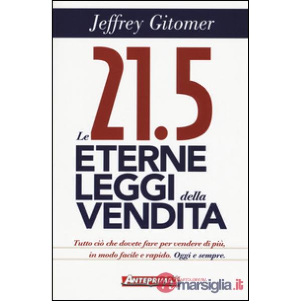 21.5 eterne leggi della vendita. Tutto ciò che dovete fare per vendere di più. I