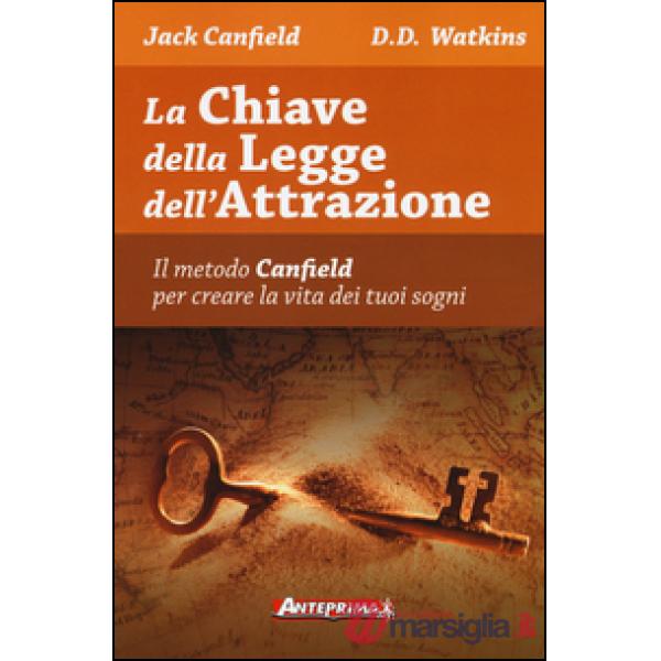 Chiave della legge dell'attrazione. Il metodo Canfield per creare la vita dei tuoi sogni (La)