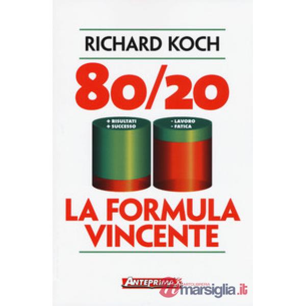 80/20. La formula vincente. Meno lavoro, meno fatica, più risultati, più successo