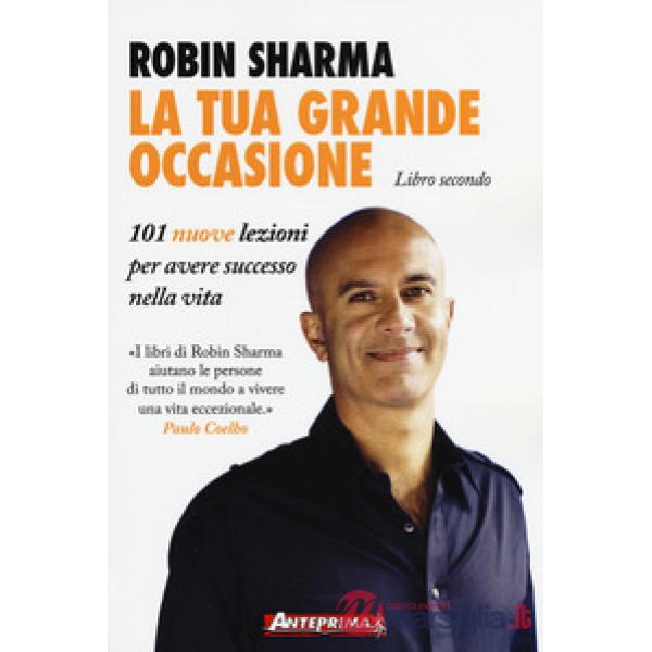 Tua grande occasione. Libro secondo. 101 nuove lezioni per avere successo nella vita (La)