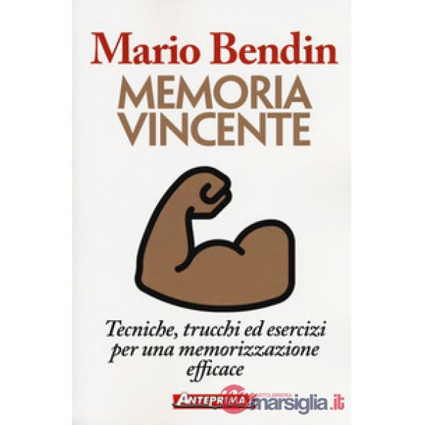 Memoria vincente. Tecniche, trucchi ed esercizi per una memorizzazione efficace