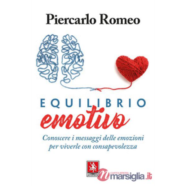 Equilibrio emotivo. Conoscere i messaggi delle emozioni per viverle con consapev