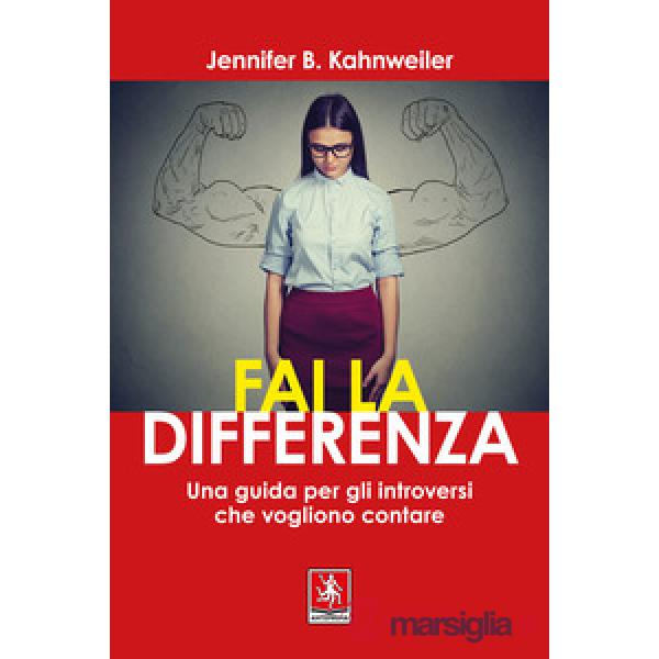 Fai la differenza. Una guida per gli introversi che vogliono contare