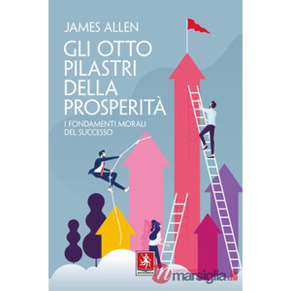 Otto pilastri della prosperità. I fondamenti morali del successo (Gli)