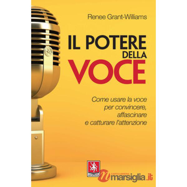 Potere della voce. Come usare la voce per convincere, affascinare e catturare l'attenzione (Il)