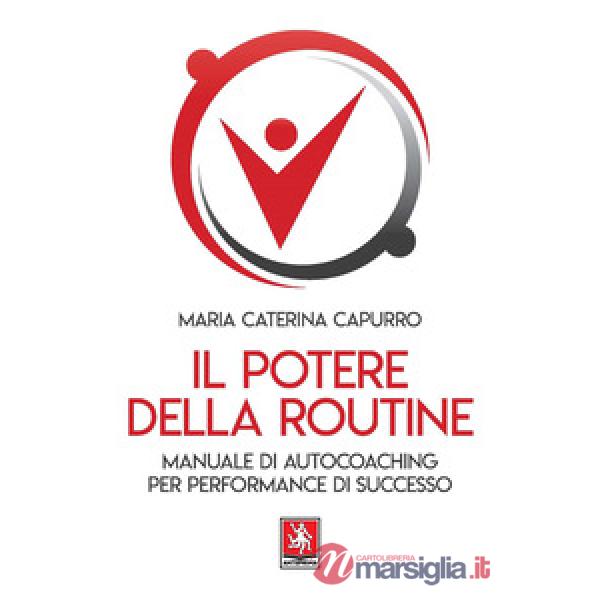 Potere della routine. Manuale di autocoaching per performance di successo (Il)