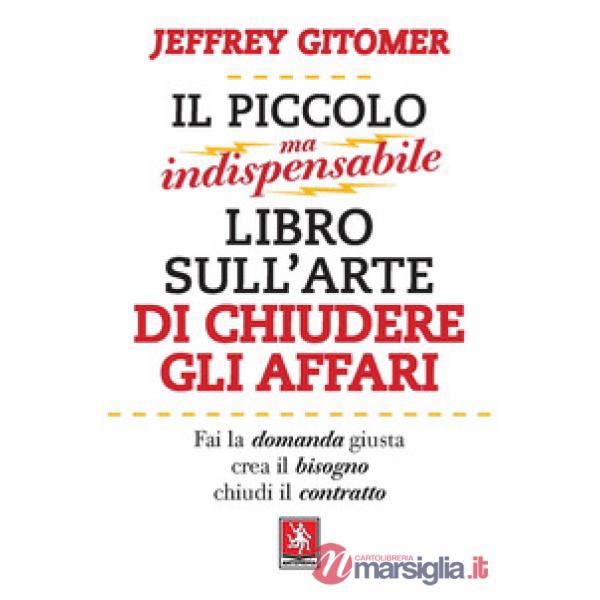 Piccolo ma indispensabile libro sull'arte di chiudere gli affari (Il)