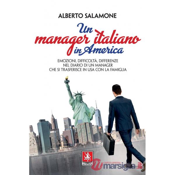 Manager italiano in America. Emozioni, difficoltà, differenze nel diario di un manager che si trasferisce in USA con la sua fami