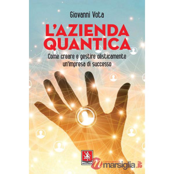 Azienda quantica. Come creare e gestire olisticamente un'impresa di successo (L')