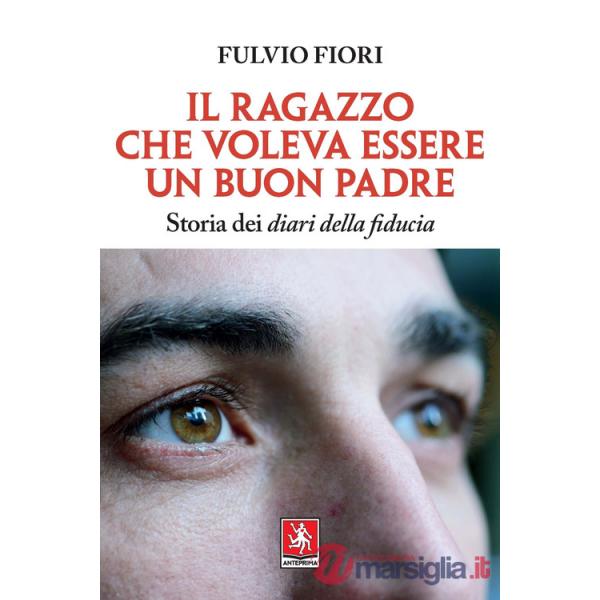 Ragazzo che voleva essere un buon padre. Storia dei diari della fiducia (Il)