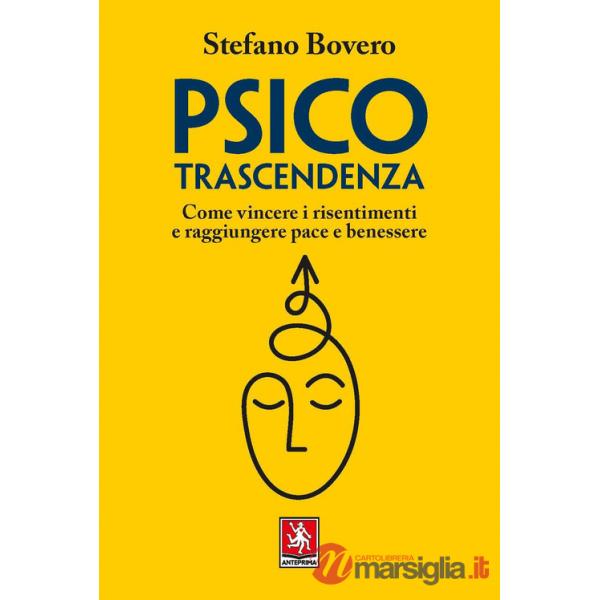 Psicotrascendenza. Come vincere i risentimenti e raggiungere pace e benessere