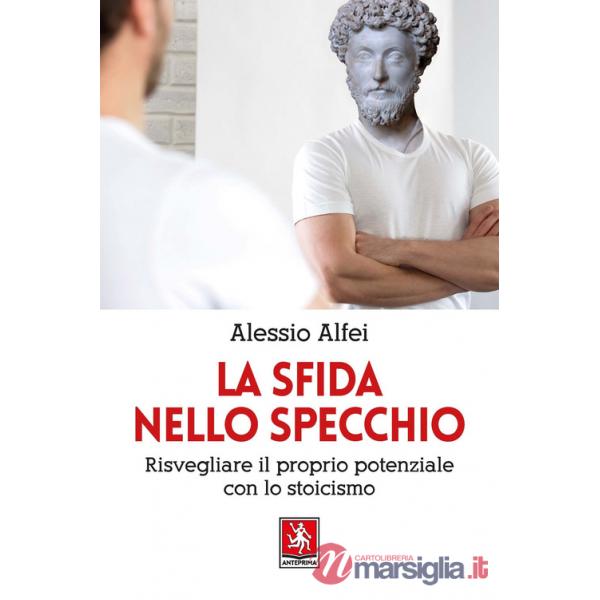 Sfida nello specchio. Risvegliare il proprio potenziale con lo stoicismo (La)