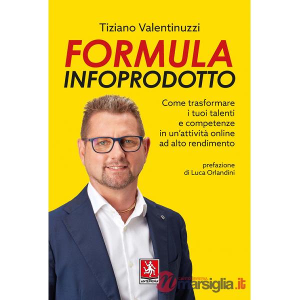 Formula infoprodotto. Come trasformare i tuoi talenti e competenze in un'attività online ad alto rendimento