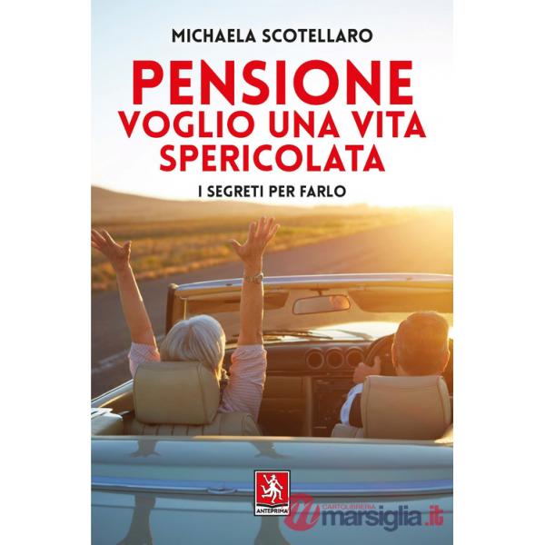 Pensione. Voglio una vita spericolata. I segreti per farlo