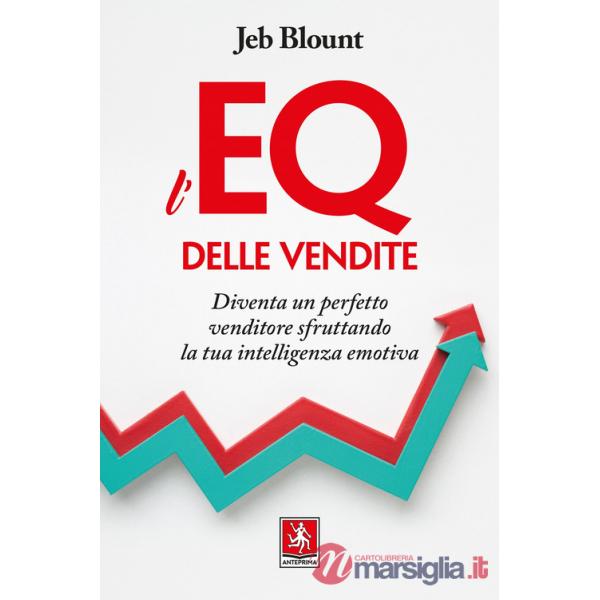 EQ delle vendite. Diventa un perfetto venditore sfruttando la tua intelligenza emotiva (L')