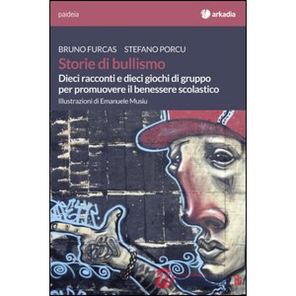Storie di bullismo. Dieci racconti e dieci giochi di gruppo per promuovere il benessere scolastico