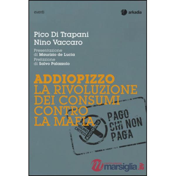 Addiopizzo. La rivoluzione dei consumi contro la mafia