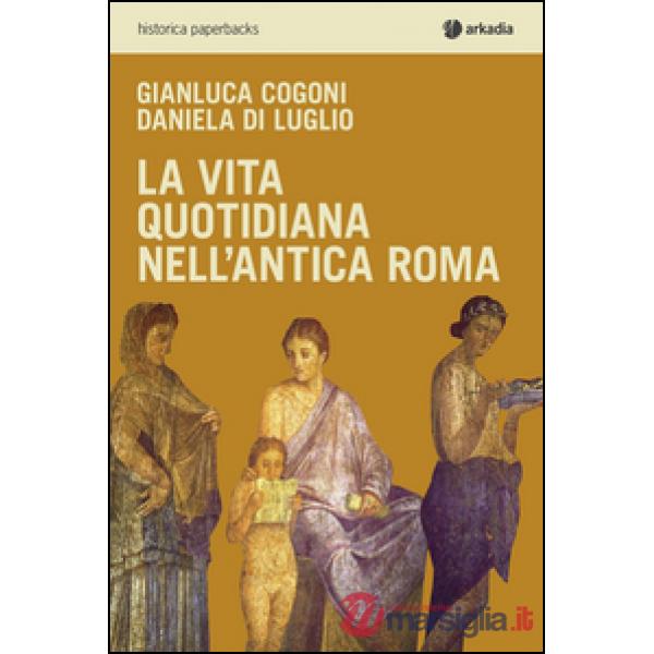 Vita quotidiana nell'antica Roma (La)