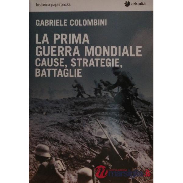 Prima guerra mondiale. Cause, strategie, battaglie (La)